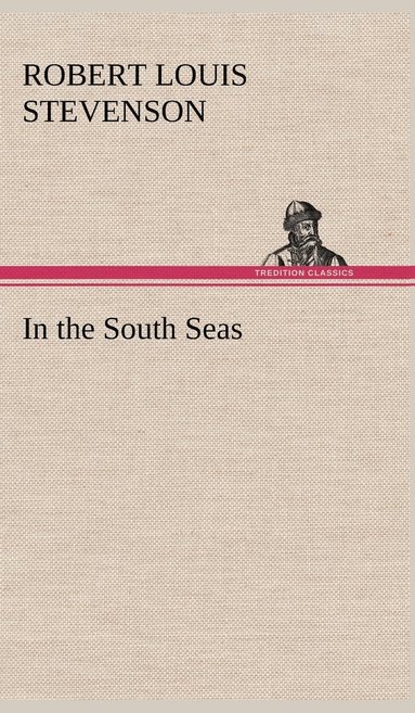 Robert Louis Stevenson - In the South Seas, Inbunden