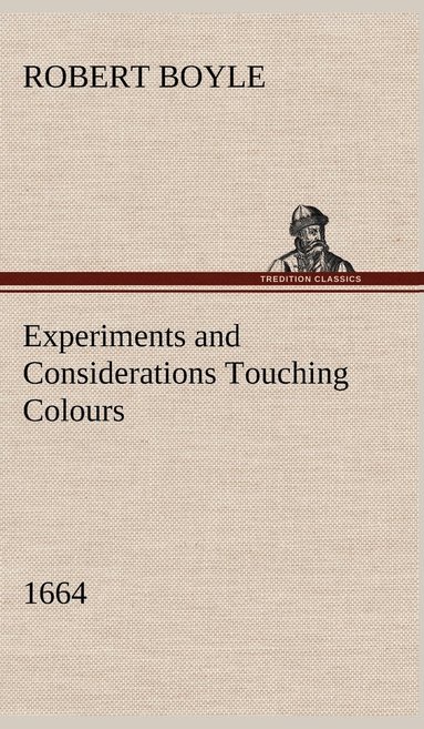 Robert Boyle - Experiments and Considerations Touching Colours (1664), Inbunden