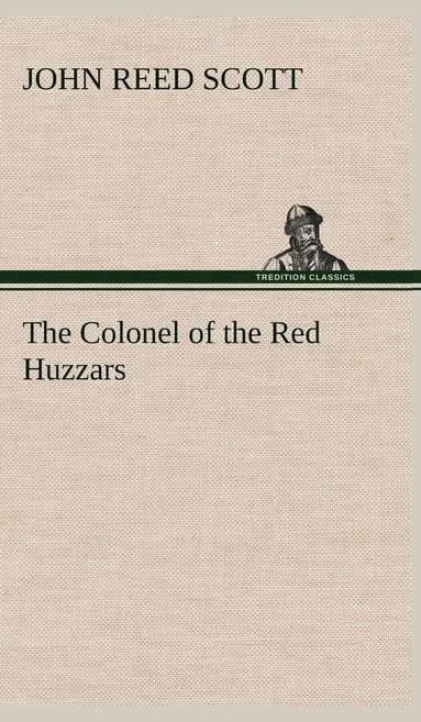 John Reed Scott - Colonel of the Red Huzzars, Inbunden