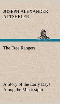 bokomslag The Free Rangers A Story of the Early Days Along the Mississippi