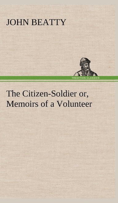 bokomslag The Citizen-Soldier or, Memoirs of a Volunteer