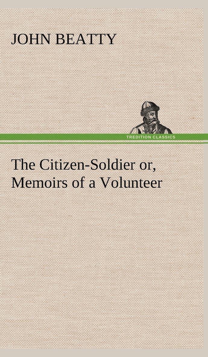 The Citizen-Soldier or, Memoirs of a Volunteer 1