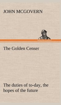 bokomslag The Golden Censer The duties of to-day, the hopes of the future