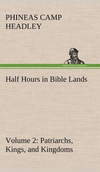 bokomslag Half Hours in Bible Lands, Volume 2 Patriarchs, Kings, and Kingdoms
