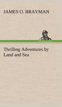 bokomslag Thrilling Adventures by Land and Sea