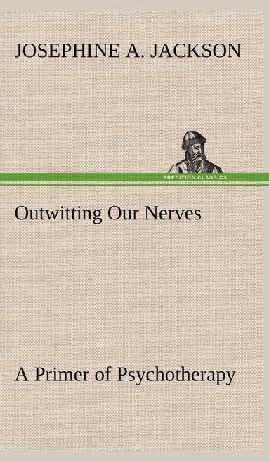 bokomslag Outwitting Our Nerves A Primer of Psychotherapy