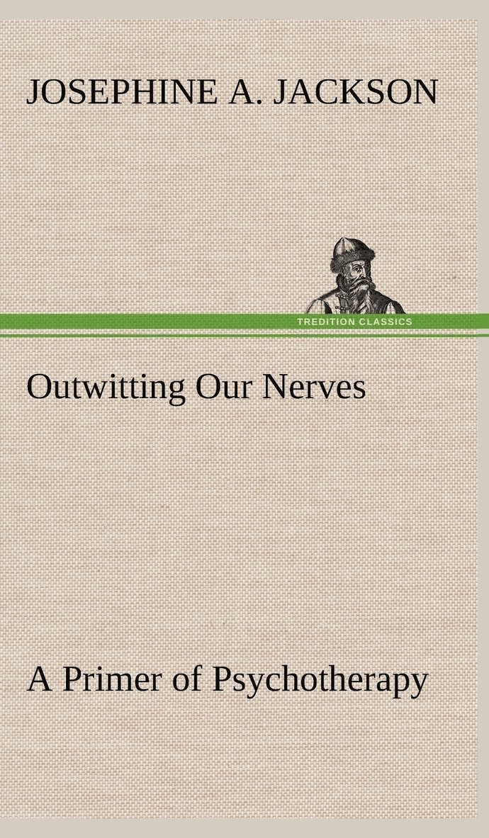 Outwitting Our Nerves A Primer of Psychotherapy 1