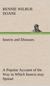bokomslag Insects and Diseases A Popular Account of the Way in Which Insects may Spread or Cause some of our Common Diseases