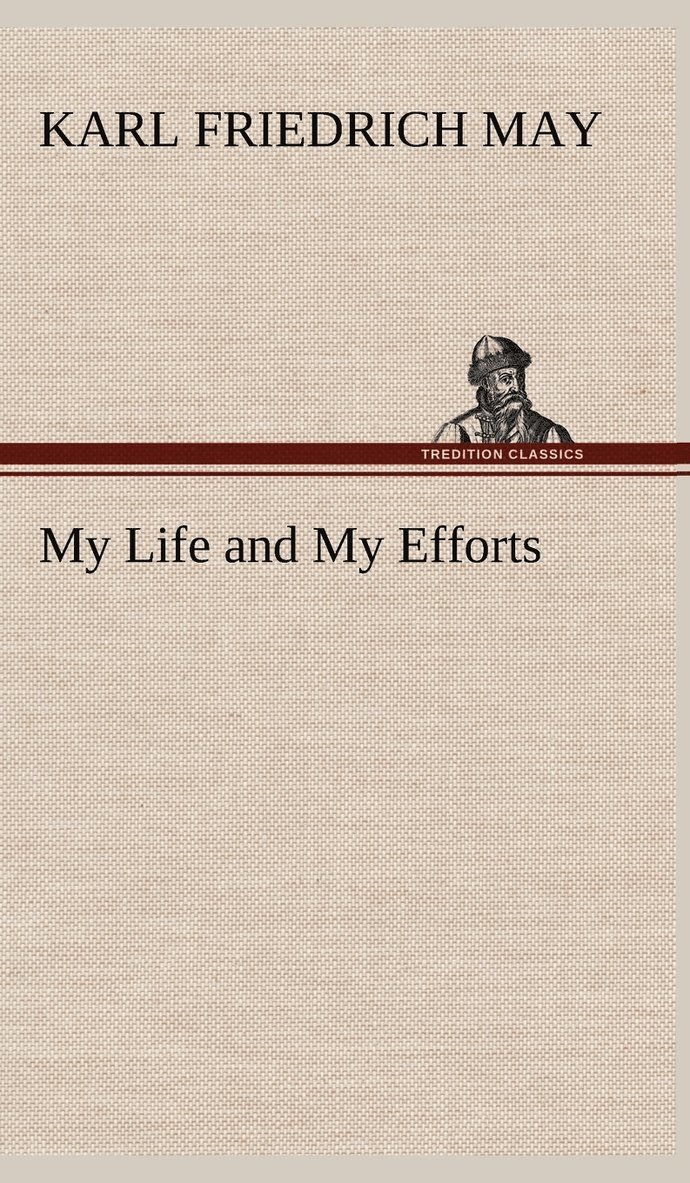 Karl Friedrich May - My Life and My Efforts, Inbunden
