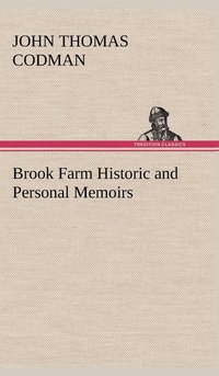 bokomslag Brook Farm Historic and Personal Memoirs