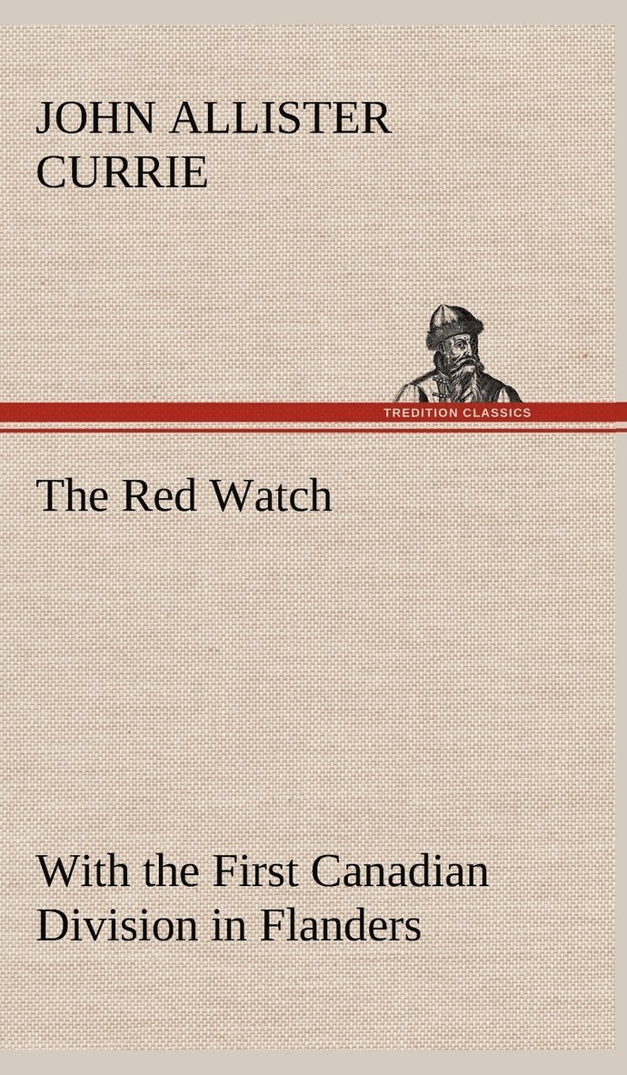 The Red Watch With the First Canadian Division in Flanders 1