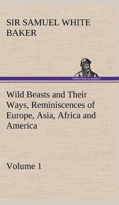 bokomslag Wild Beasts and Their Ways, Reminiscences of Europe, Asia, Africa and America - Volume 1