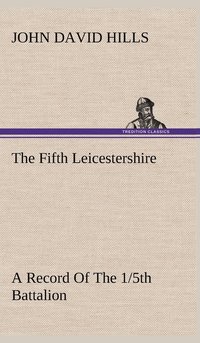 bokomslag Fifth Leicestershire A Record Of The 1/5th Battalion The Leicestershire Regiment, T.F., During The War, 1914-1919.