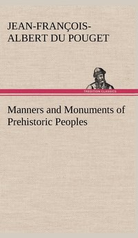 bokomslag Manners and Monuments of Prehistoric Peoples