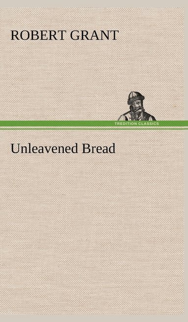 Robert Grant - Unleavened Bread, Inbunden