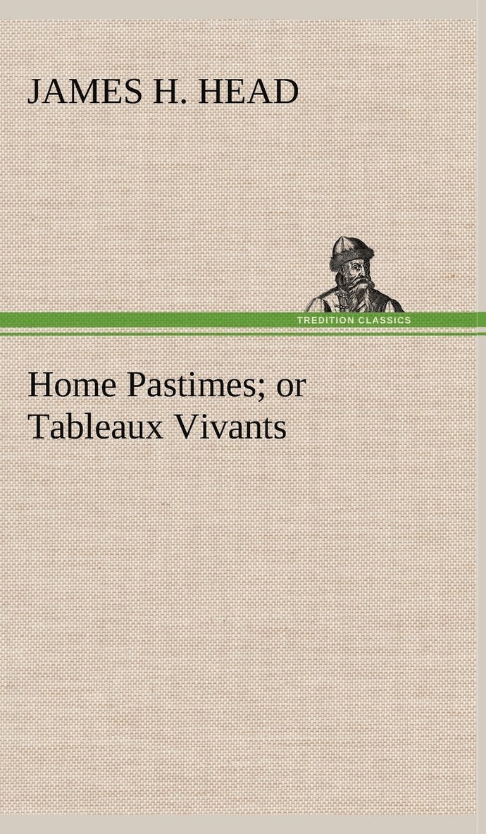 Home Pastimes; or Tableaux Vivants 1