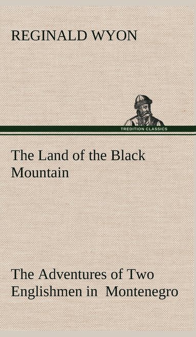 bokomslag Land of the Black Mountain The Adventures of Two Englishmen in Montenegro