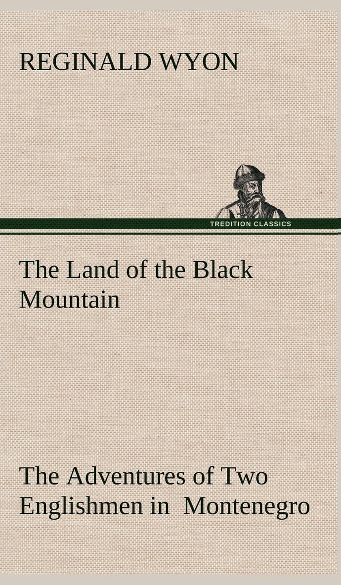 The Land of the Black Mountain The Adventures of Two Englishmen in Montenegro 1