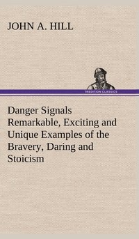 bokomslag Danger Signals Remarkable, Exciting and Unique Examples of the Bravery, Daring and Stoicism in the Midst of Danger of Train Dispatchers and Railroad Engineers