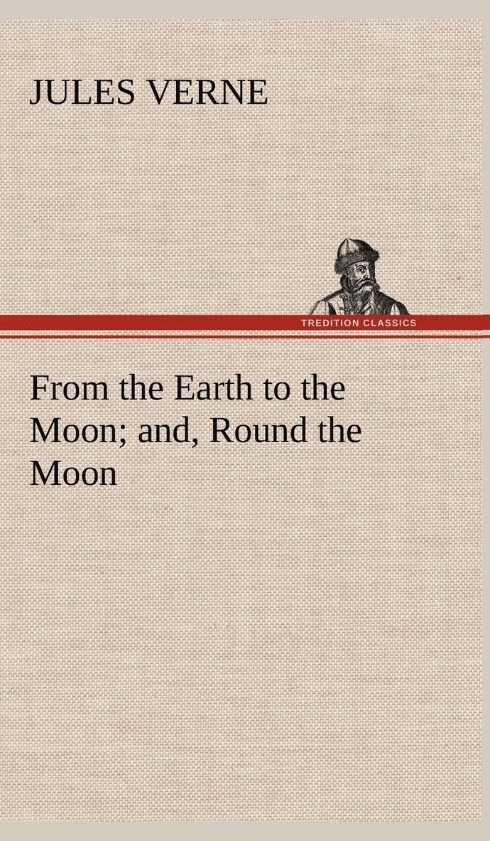 From the Earth to the Moon; and, Round the Moon