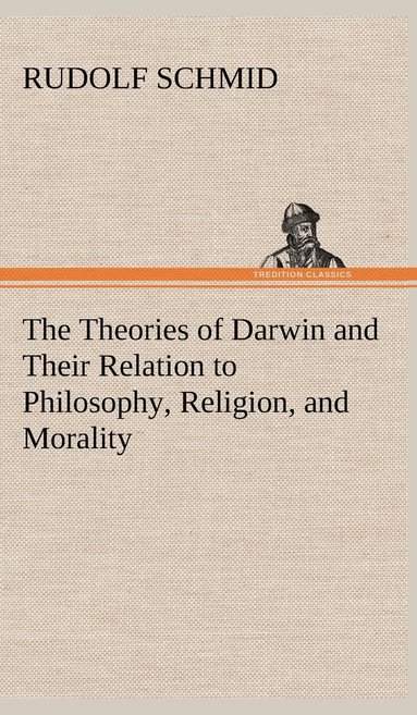 bokomslag Theories of Darwin and Their Relation to Philosophy, Religion, and Morality