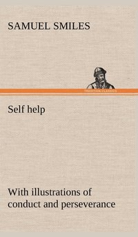 bokomslag Self help; with illustrations of conduct and perseverance