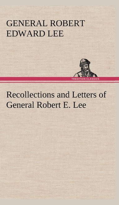 bokomslag Recollections and Letters of General Robert E. Lee