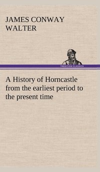 bokomslag A History of Horncastle from the earliest period to the present time