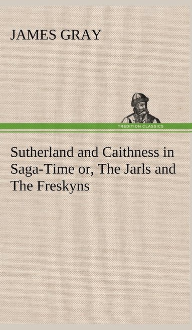 bokomslag Sutherland and Caithness in Saga-Time or, The Jarls and The Freskyns
