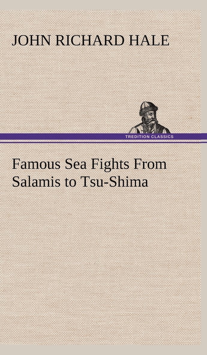 John Richard Hale - Famous Sea Fights From Salamis to Tsu-Shima, Inbunden