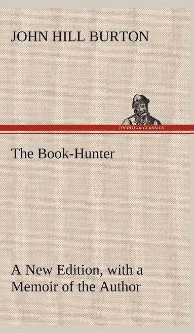 bokomslag The Book-Hunter A New Edition, with a Memoir of the Author