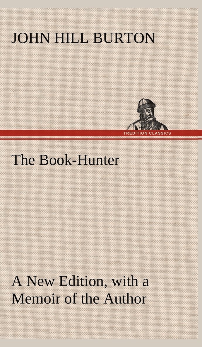 The Book-Hunter A New Edition, with a Memoir of the Author 1