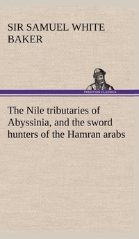 bokomslag Nile tributaries of Abyssinia, and the sword hunters of the Hamran arabs