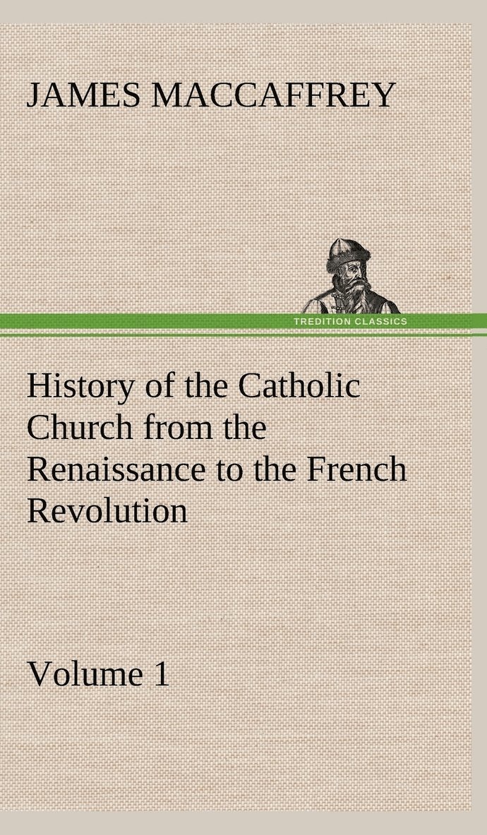 James MacCaffrey, James Maccaffrey - History of the Catholic Church from the Renaissance to the French Revolution - Volume 1, Inbunden