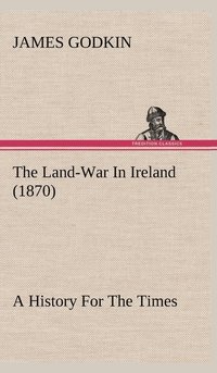 bokomslag The Land-War In Ireland (1870) A History For The Times