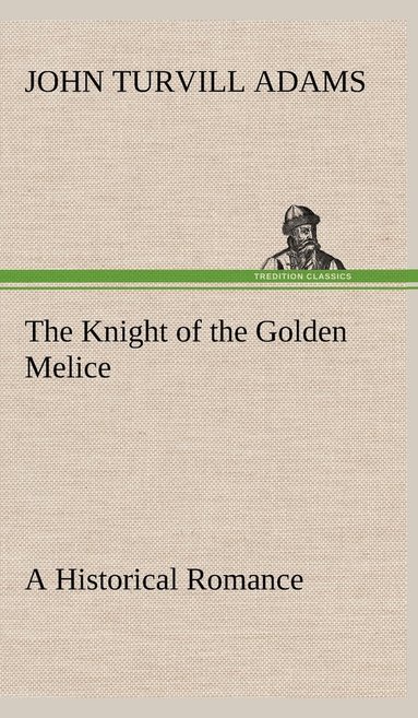 bokomslag Knight of the Golden Melice A Historical Romance