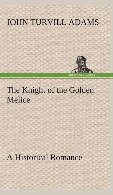 bokomslag The Knight of the Golden Melice A Historical Romance