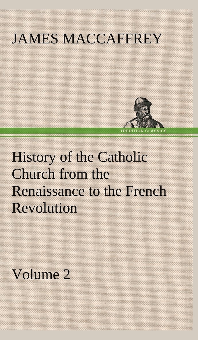 James MacCaffrey, James Maccaffrey - History of the Catholic Church from the Renaissance to the French Revolution - Volume 2, Inbunden