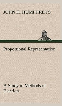 bokomslag Proportional Representation A Study in Methods of Election