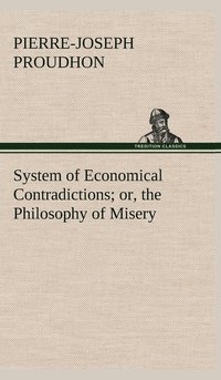 bokomslag System of Economical Contradictions; or, the Philosophy of Misery