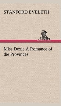 bokomslag Miss Dexie A Romance of the Provinces