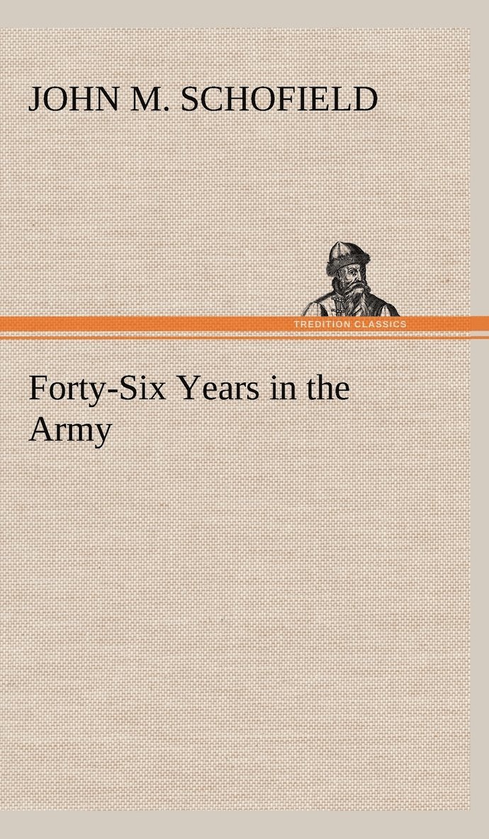 John M Schofield, John M. Schofield - Forty-Six Years in the Army, Inbunden
