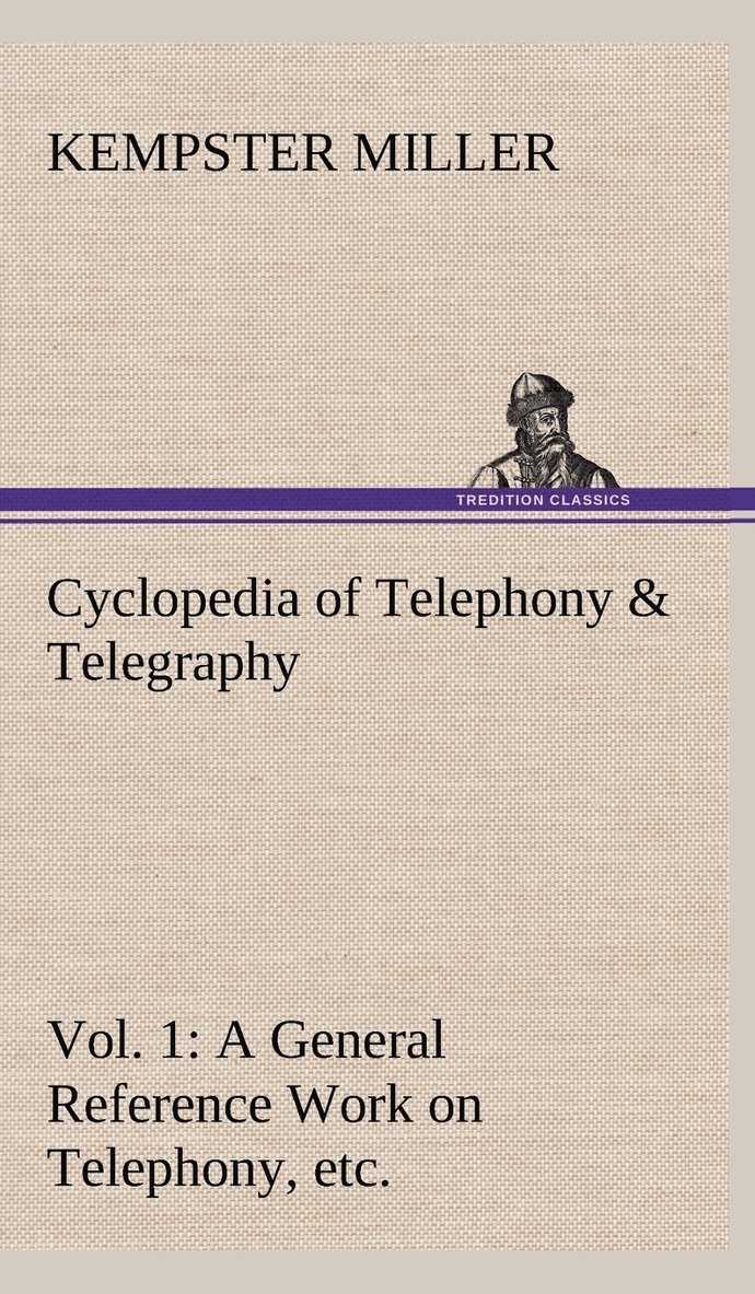 Cyclopedia of Telephony & Telegraphy Vol. 1 A General Reference Work on Telephony, etc. etc. 1