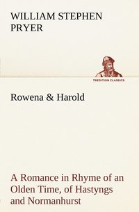 bokomslag Rowena & Harold A Romance in Rhyme of an Olden Time, of Hastyngs and Normanhurst