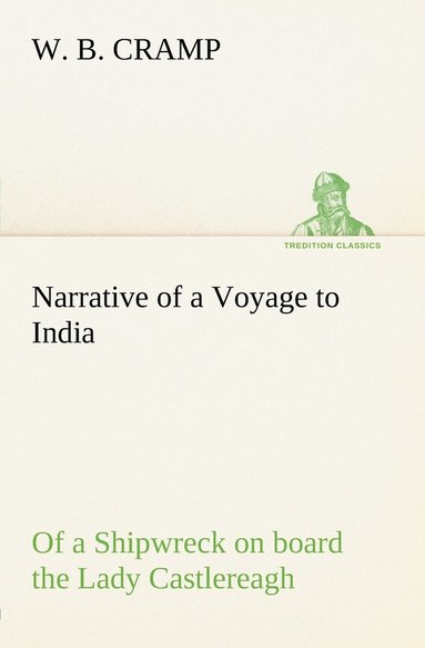 W B Cramp - Narrative of a Voyage to India; of a Shipwreck on board the Lady Castlereagh; and a Description of New South Wales, Häftad