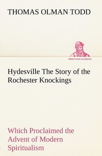 bokomslag Hydesville The Story of the Rochester Knockings, Which Proclaimed the Advent of Modern Spiritualism