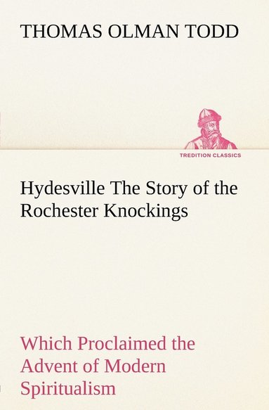bokomslag Hydesville The Story of the Rochester Knockings, Which Proclaimed the Advent of Modern Spiritualism