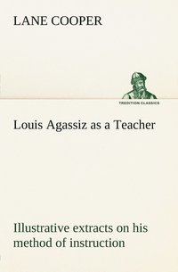 bokomslag Louis Agassiz as a Teacher; illustrative extracts on his method of instruction
