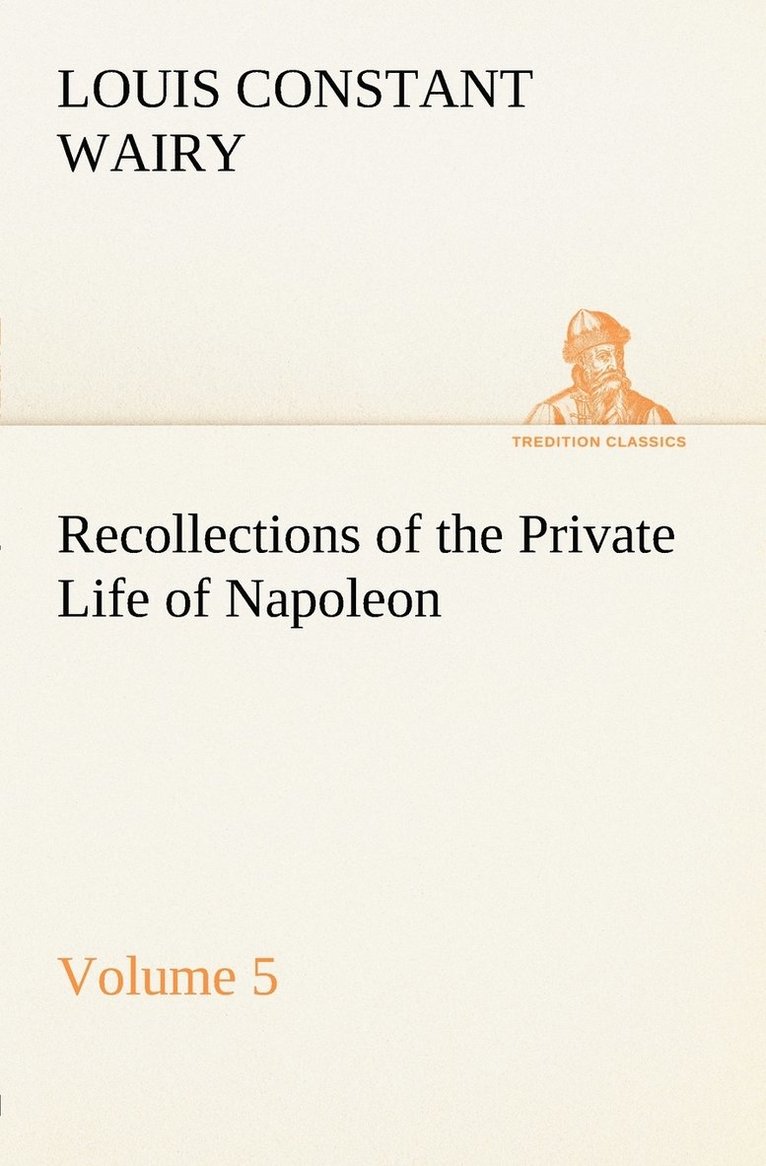 Louis Constant Wairy - Recollections of the Private Life of Napoleon - Volume 05, Häftad