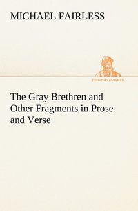 bokomslag Gray Brethren and Other Fragments in Prose and Verse